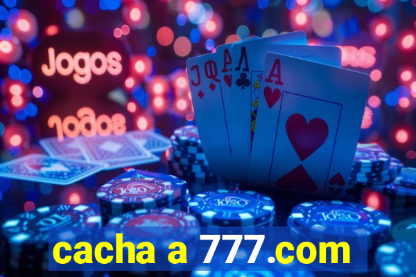 cacha a 777.com